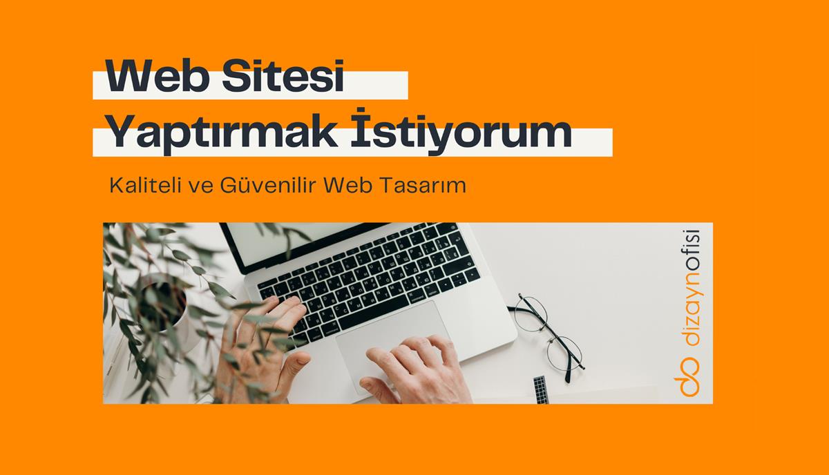 Web Sitesi Yaptırmak İstiyorum 