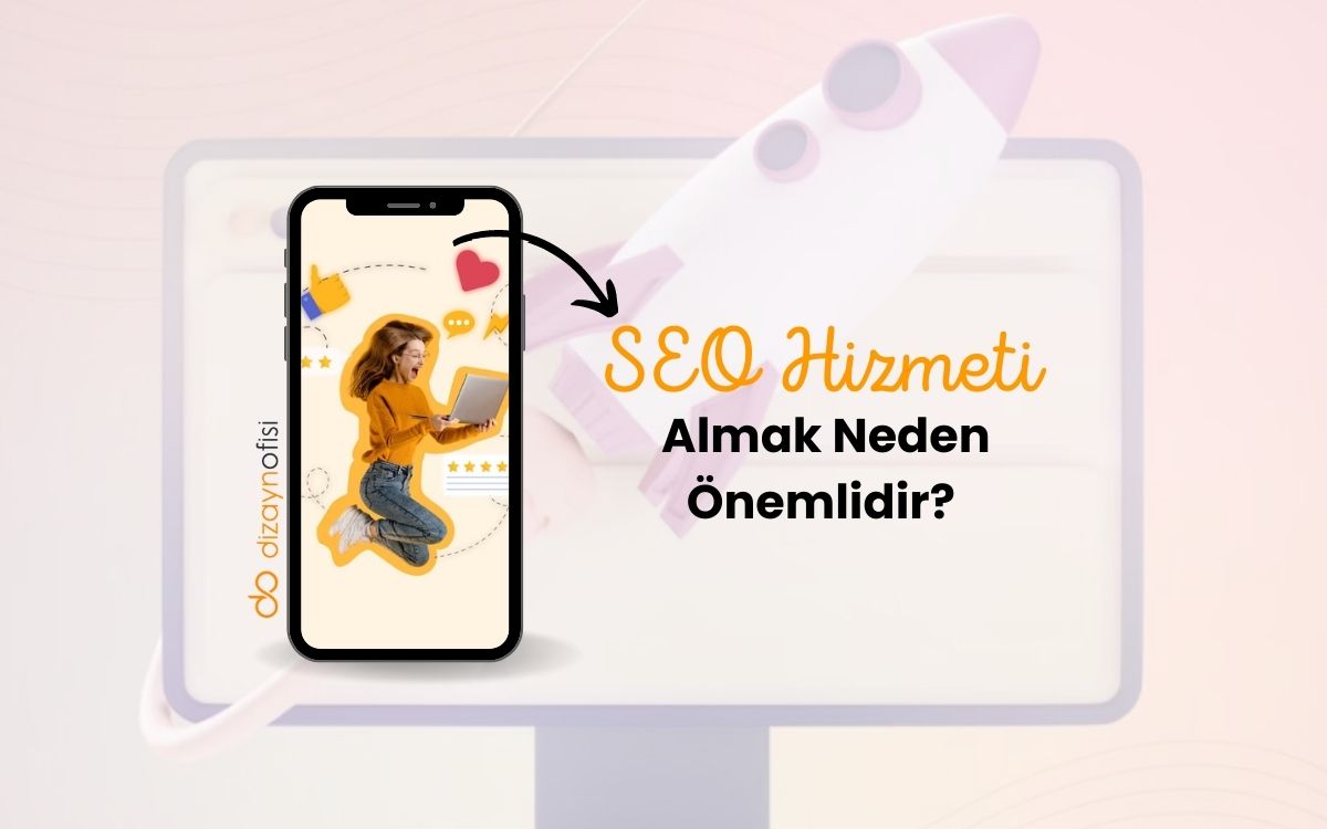 SEO Hizmeti Almak Neden Önemlidir?