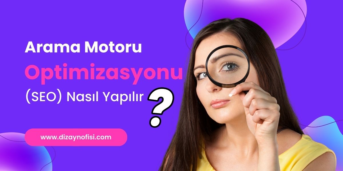 Arama Motoru Optimizasyonu (SEO) Nasıl Yapılır?