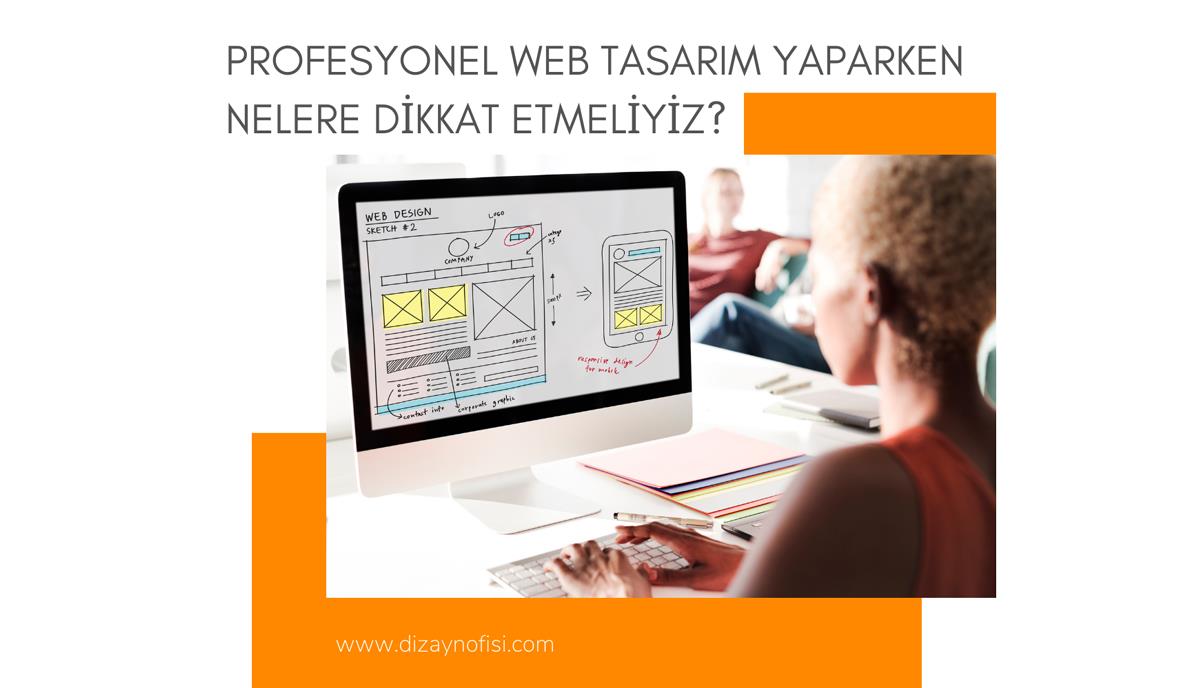 Profesyonel Web Tasarım Yaparken Nelere Dikkat Etmeliyiz?